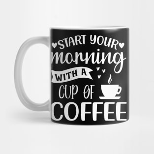 Start Your Morning With A Cup Of Coffee. Funny. Mug